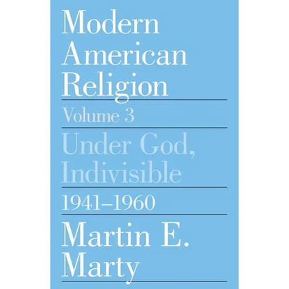 Modern American Religion, Volume 3: Under God, Indivisible, 1941-1960 - Paperback
