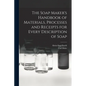 The Soap Maker's Handbook of Materials, Processes and Receipts for Every Description of Soap - Paperback