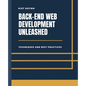 Back-End Development Unleashed: Techniques and Best Practices - Paperback