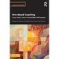 Arts-Based Coaching: Using Creative Tools to Promote Better Self-Expression - Paperback