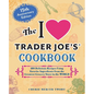 The I Love Trader Joe's Cookbook: 15th Anniversary Edition: 150 Delicious Recipes Using Favorite Ingredients from the Greatest Grocery Store in the Wo - Paperback