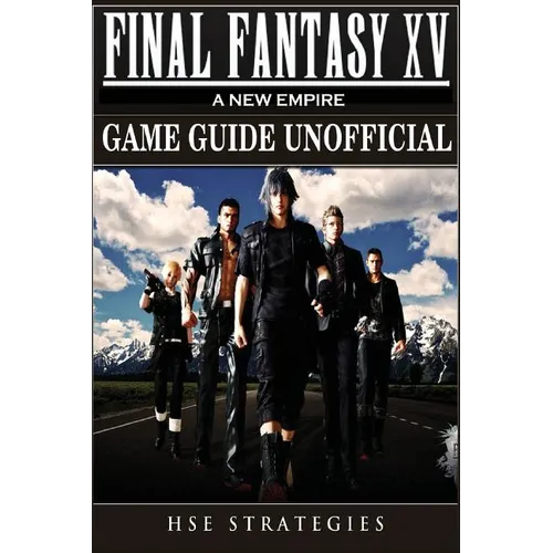 Final Fantasy XV A New Empire Game Guide Unofficial - Paperback