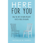 Here For You: How The Art Of Being Present Plays A Role In Healing - Paperback