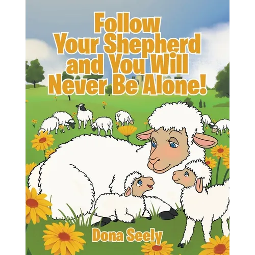 Follow Your Shepherd and You Will Never Be Alone! - Paperback