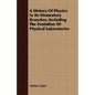 A History Of Physics In Its Elementary Branches, Including The Evolution Of Physical Laboratories - Paperback