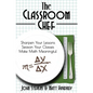 The Classroom Chef: Sharpen Your Lessons, Season Your Classes, and Make Math Meaningful - Paperback