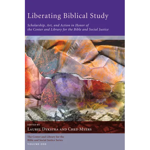 Liberating Biblical Study: Scholarship, Art, and Action in Honor of the Center and Library for the Bible and Social Justice - Paperback