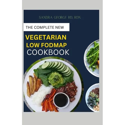 The Complete New Vegetarian Low Fodmap Cookbook: A vegetarian guide and recipes in satisfying your palate and soothing your digestion - Paperback