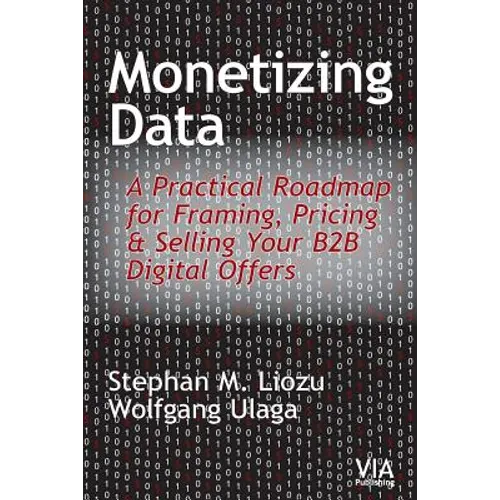Monetizing Data: A Practical Roadmap for Framing, Pricing & Selling Your B2B Digital Offers - Paperback