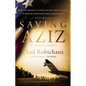 Saving Aziz: How the Mission to Help One Became a Calling to Rescue Thousands from the Taliban - Hardcover