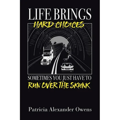 Life Brings Hard Choices: Sometimes You Just Have to Run over the Skunk - Paperback
