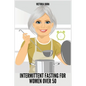 Intermittent Fasting for Women Over 50: Winning Formula to Reset Your Metabolism, Delay Aging, and Lose Weight with Healthy Recipes - Paperback