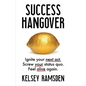 Success Hangover: Ignite Your Next Act. Screw Your Status Quo. Feel Alive Again. - Paperback