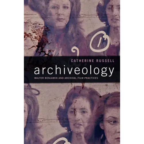 Archiveology: Walter Benjamin and Archival Film Practices - Paperback