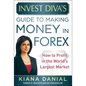 Invest Diva's Guide to Making Money in Forex: How to Profit in the World's Largest Market - Hardcover