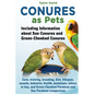 Conures as Pets: Including Information about Sun Conures and Green-Cheeked Conures: Care, training, breeding, diet, lifespan, sounds, b - Paperback