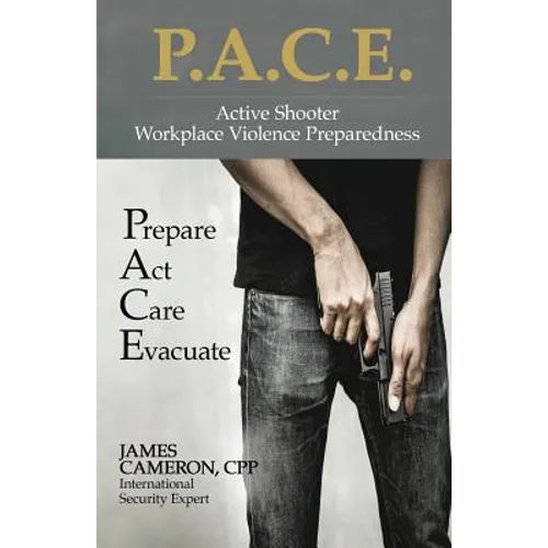 Active Shooter - Workplace Violence Preparedness: P.A.C.E.: Prepare, Act, Care, Evacuate - Paperback