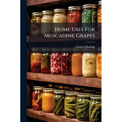 Home Uses For Muscadine Grapes - Paperback