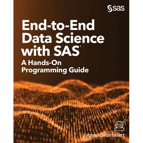 End-to-End Data Science with SAS: A Hands-On Programming Guide - Paperback