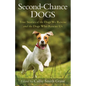 Second-Chance Dogs: True Stories of the Dogs We Rescue and the Dogs Who Rescue Us - Paperback