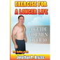 Exercise for a Longer Life: A Guide for Men Over 40 - Paperback
