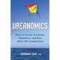 Ubernomics: How To Create Economic Abundance and Rise above the Competition - Paperback