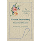 Church Embroidery - Ancient and Modern - Practically Illustrated - Paperback