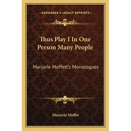 Thus Play I In One Person Many People: Marjorie Moffett's Monologues - Paperback