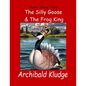 The Silly Goose and The Frog King: Beaver Village Tales - Paperback
