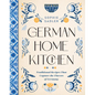 German Home Kitchen: Traditional Recipes That Capture the Flavors of Germany - Hardcover