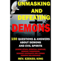 Unmasking and Defeating Demons: 150 Questions and Answers about Demons and Evil Spirits (Demon Attack, Spiritual Warfare, Demonic Possession, Demonic - Paperback
