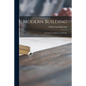 Modern Building; Its Nature, Problems, and Forms - Paperback