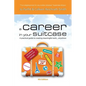 A Career in Your Suitcase - A Practical Guide to Creating Meaningful Work... Anywhere - Paperback