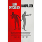 Dark Psychology & Manipulation: Lead Your Psychological Warfare by Discovering Advanced Secrets to Manipulate Your Clients & Relationships Using Emoti - Paperback
