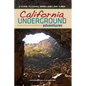 California Underground: A Guide to Caves, Mines and Lava Tubes - Paperback