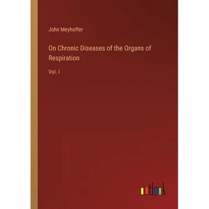 On Chronic Diseases of the Organs of Respiration: Vol. I - Paperback