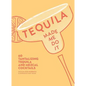 Tequila Made Me Do It: 60 Tantalizing Tequila and Mezcal Cocktails - Hardcover