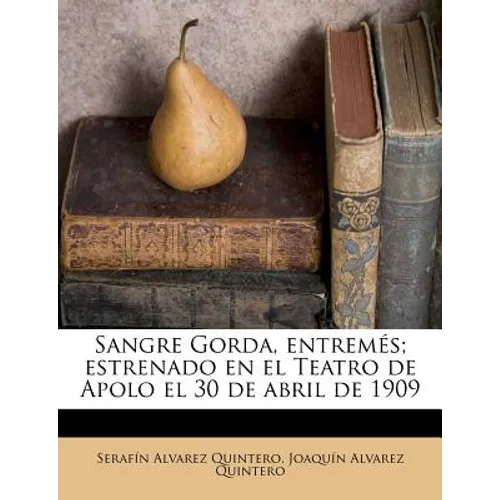 Sangre Gorda, entremés; estrenado en el Teatro de Apolo el 30 de abril de 1909 - Paperback