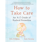 How to Take Care: An A-Z Guide of Radical Remedies - Hardcover