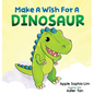 Make a Wish for a Dinosaur: Roar with the dinosaur, hug the dinosaur, rub the dinosaur's belly! A funny and silly book that will make your kids laugh! - Hardcover