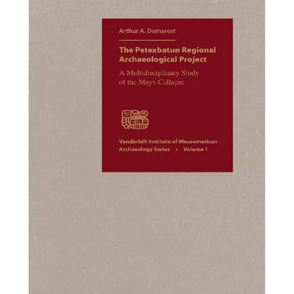 The Petexbatun Regional Archaeological Project: A Multidisciplinary Study of the Maya Collapse - Hardcover