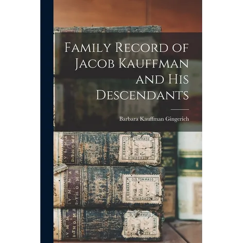 Family Record of Jacob Kauffman and His Descendants - Paperback
