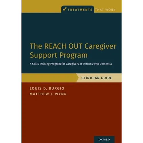 The Reach Out Caregiver Support Program: A Skills Training Program for Caregivers of Persons with Dementia, Clinician Guide - Paperback