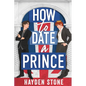 How to Date a Prince: An Enemies to Lovers MM Queer Romance - Paperback