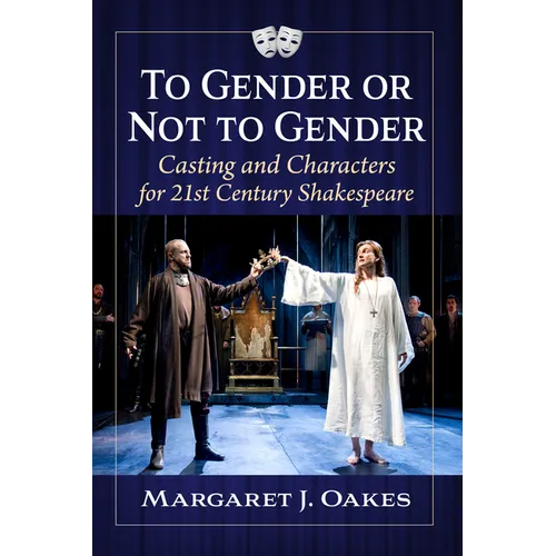 To Gender or Not to Gender: Casting and Characters for 21st Century Shakespeare - Paperback