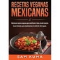 Recetas Veganas Mexicanas: Deliciosas recetas veganas que satisfacen el alma, desde tamales hasta tostadas, que complementan el estilo de vida vegano. - Paperback