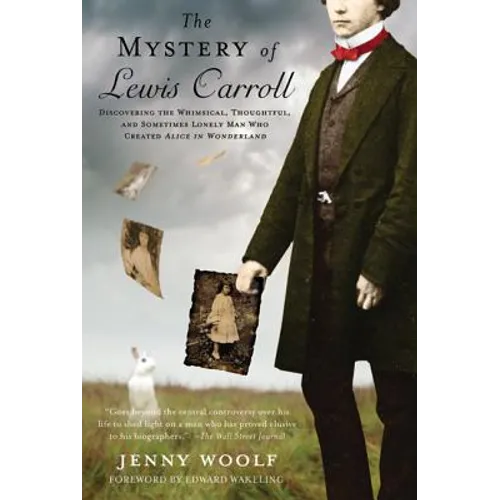 The Mystery of Lewis Carroll: Discovering the Whimsical, Thoughtful, and Sometimes Lonely Man Who Created Alice in Wonderland - Paperback