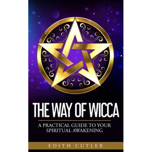 The Way of Wicca: A Practical Guide to your Spiritual Awakening - Paperback