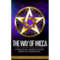 The Way of Wicca: A Practical Guide to your Spiritual Awakening - Paperback