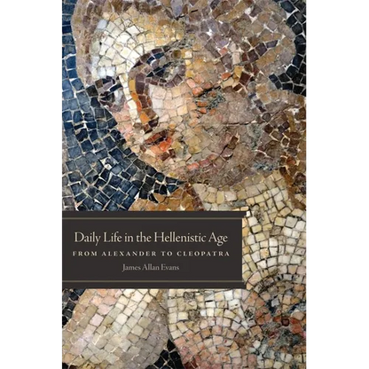 Daily Life in the Hellenistic Age: From Alexander to Cleopatra - Paperback